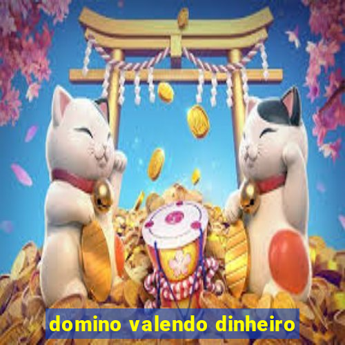 domino valendo dinheiro